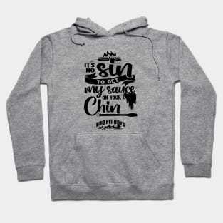 It's No Sin To Get My Sauce On Your Chin Bbq Pit Boys Black Hoodie